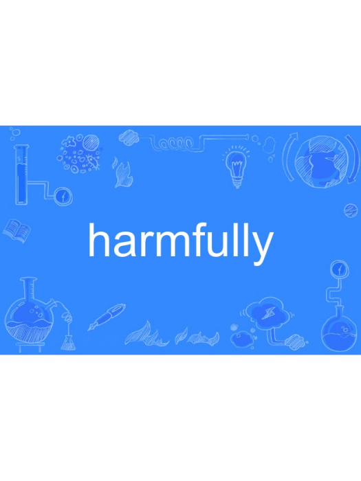 harmfully harmfully