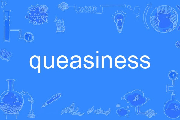 queasiness queasiness