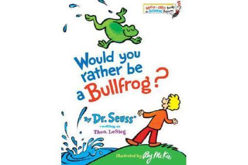 Would You Rather Be a Bullfrog? Would You Rather Be a Bullfrog?