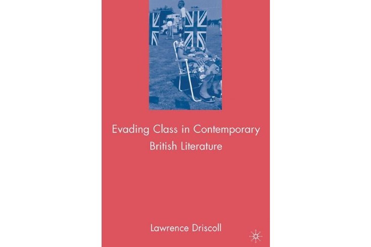 Evading Class in Contemporary British Literature Evading Class in Contemporary British Literature