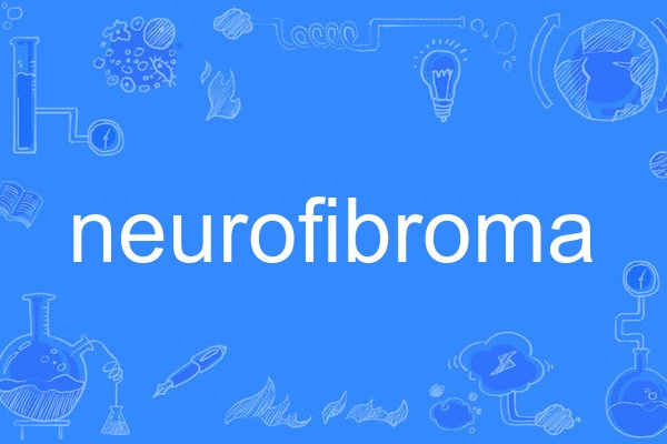 neurofibroma neurofibroma