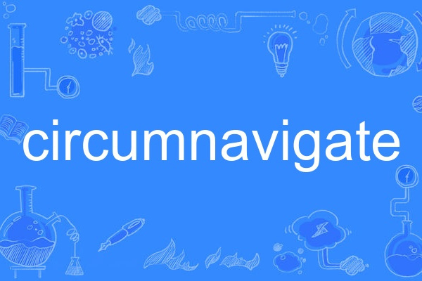 circumnavigate circumnavigate