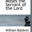 Moses the Servant of the Lord Moses the Servant of the Lord