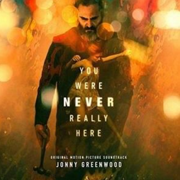 You Were Never Really Here (Original Motion Picture Soundtrack) You Were Never Really Here (Original Motion Picture Soundtrack)