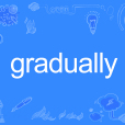 gradually gradually