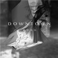 downtown(痛仰樂隊演唱歌曲) downtown(痛仰樂隊演唱歌曲)