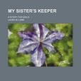 My Sister\x27s Keeper; A Story for Girls My Sister\x27s Keeper; A Story for Girls
