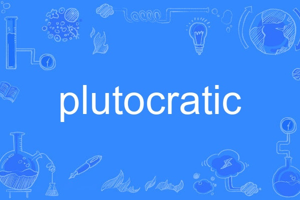 plutocratic plutocratic