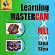 Learning Mastercam X Mill Step by Step in 2D Learning Mastercam X Mill Step by Step in 2D