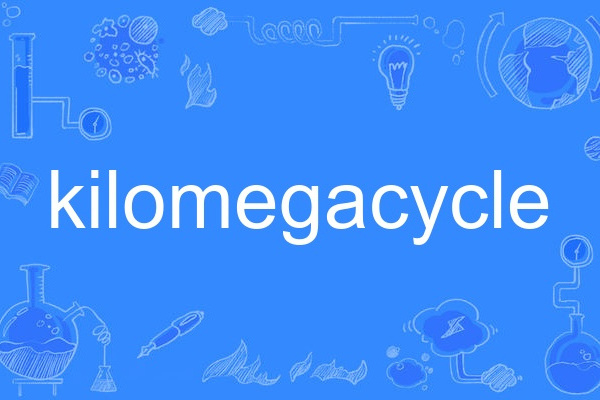 kilomegacycle kilomegacycle