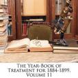 The Year-Book of Treatment for 1884-1899, Volume 11 The Year-Book of Treatment for 1884-1899, Volume 11
