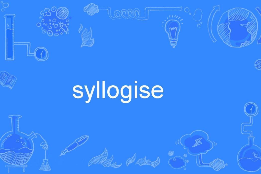 syllogise syllogise