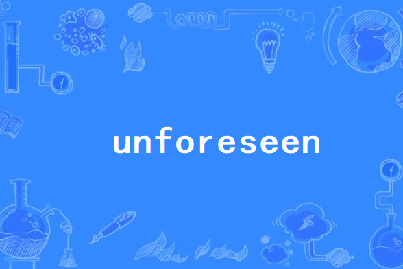 unforeseen