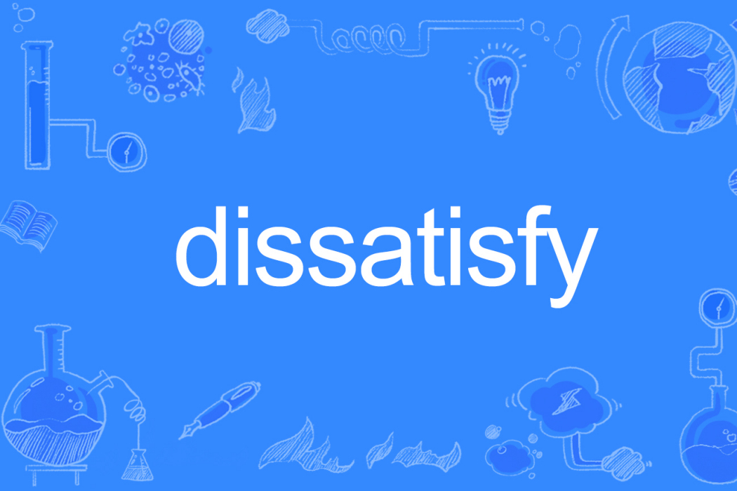 dissatisfy dissatisfy