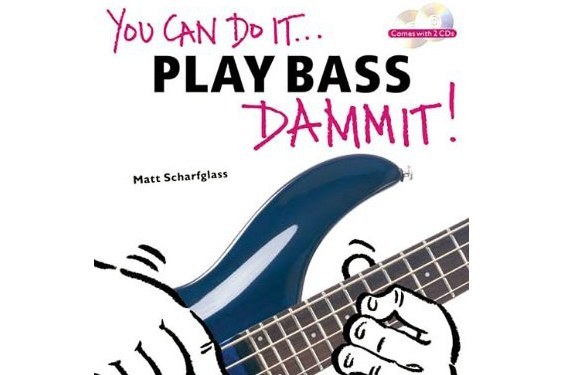 You Can Do It...Play Bass Dammit! You Can Do It...Play Bass Dammit!