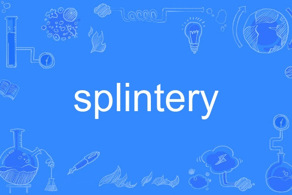splintery splintery