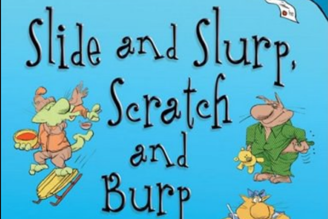 Slide and Slurp, Scratch and Burp Slide and Slurp, Scratch and Burp