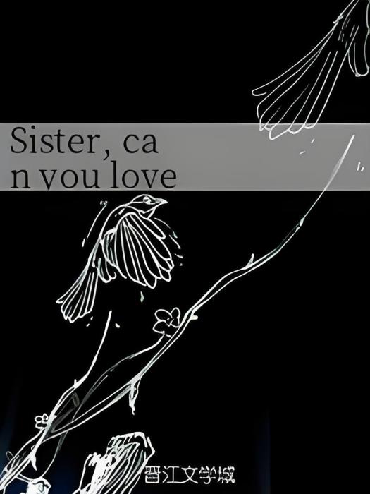 Sister, can you love me? Sister, can you love me?