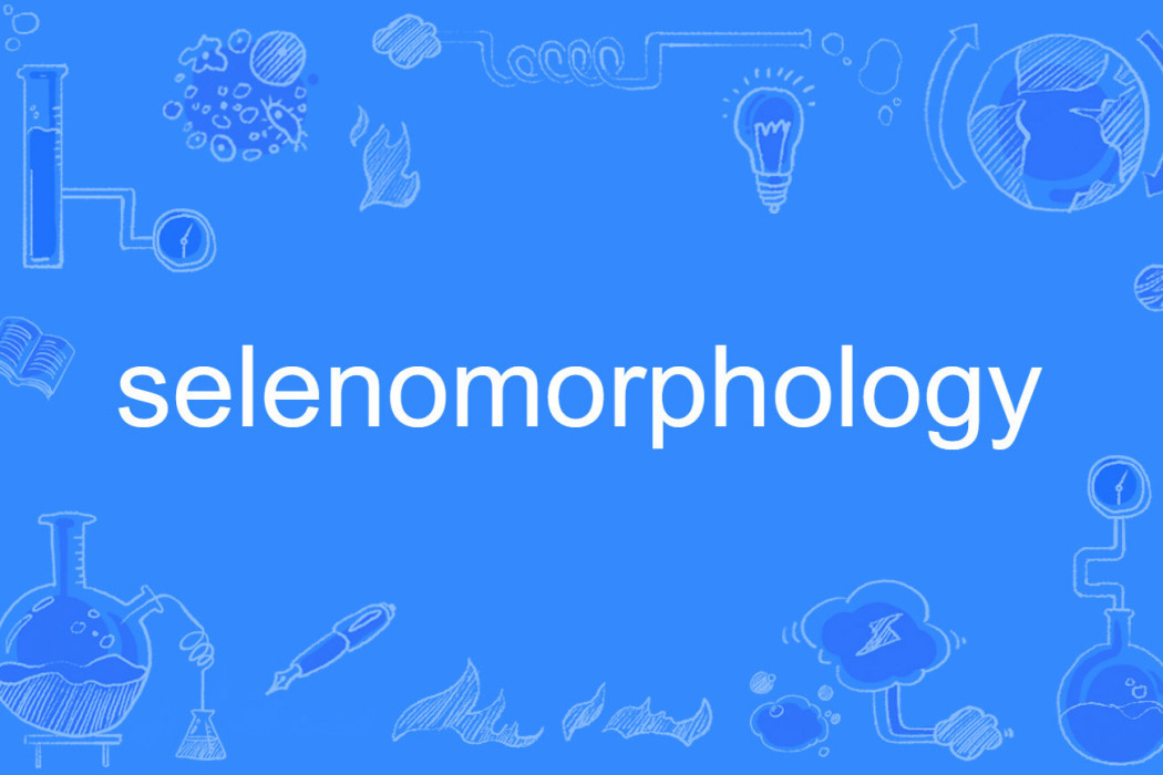 selenomorphology selenomorphology
