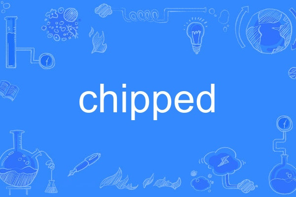 chipped chipped