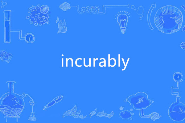 incurably incurably