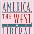 America, the West, and Liberal Education America, the West, and Liberal Education