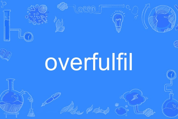 overfulfil overfulfil