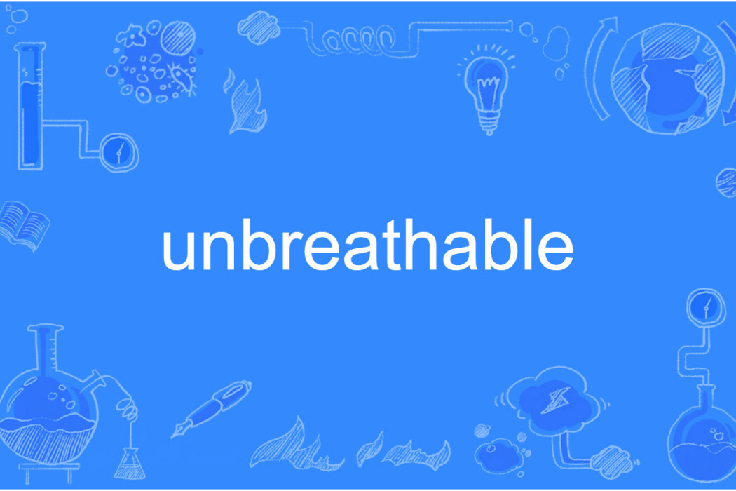unbreathable unbreathable