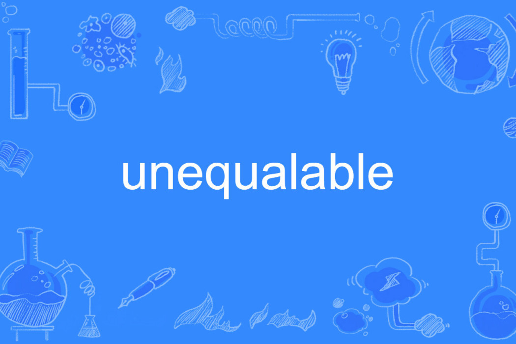 unequalable unequalable