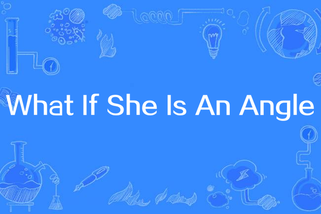 What If She Is An Angle What If She Is An Angle