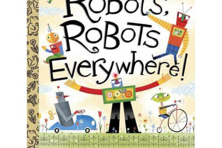Robots, Robots Everywhere! Robots, Robots Everywhere!