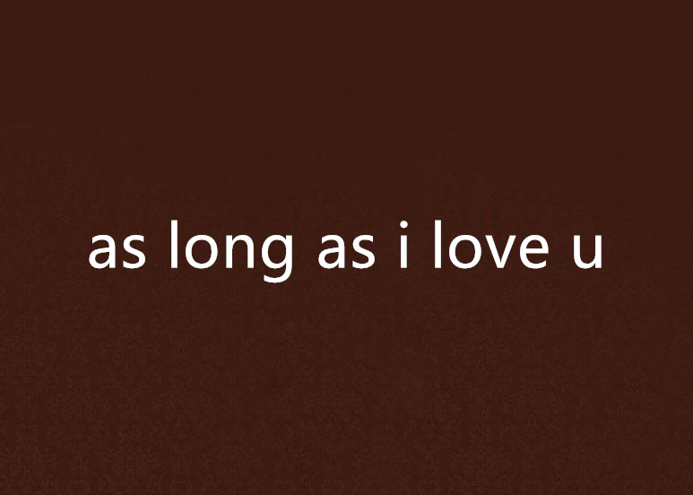 as long as i love u as long as i love u