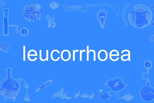 leucorrhoea leucorrhoea