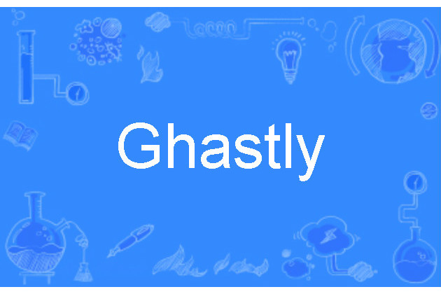 Ghastly(英語單詞) Ghastly(英語單詞)