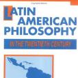 Latin American Philosophy in the Twentieth Century Latin American Philosophy in the Twentieth Century