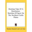 Hunting Trips of a Ranchman(Roosevelt, Theodore, IV; Frost, A. B.;著圖書) Hunting Trips of a Ranchman(Roosevelt, Theodore, IV; Frost, A. B.;著圖書)