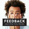 Feedback (and Other Dirty Words) Feedback (and Other Dirty Words)