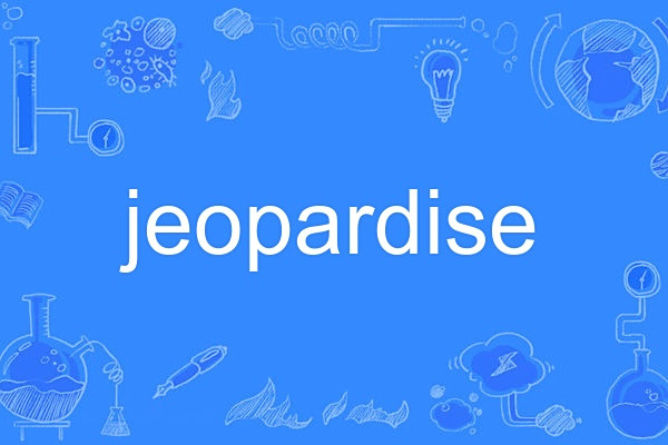 jeopardise jeopardise