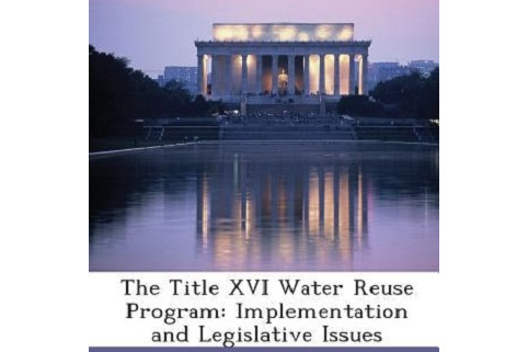The Title XVI Water Reuse Program The Title XVI Water Reuse Program