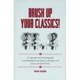 Brush Up Your Classics! Brush Up Your Classics!