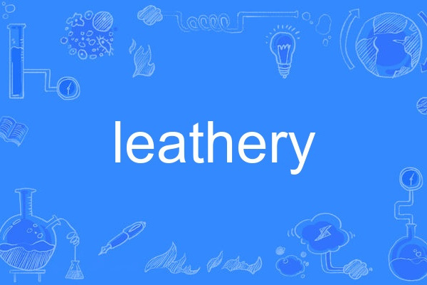 leathery leathery
