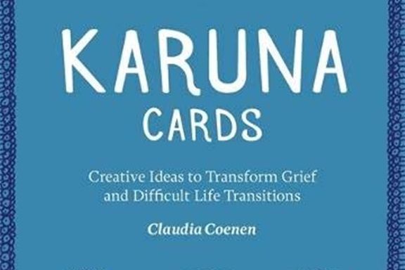 Karuna Cards: Creative Ideas to Transform Grief and Difficult Life Transitions Karuna Cards: Creative Ideas to Transform Grief and Difficult Life Transitions