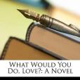 What Would You Do, Love? What Would You Do, Love?