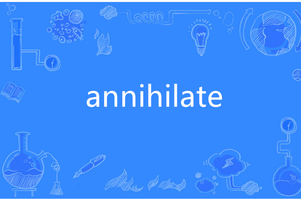 annihilate annihilate