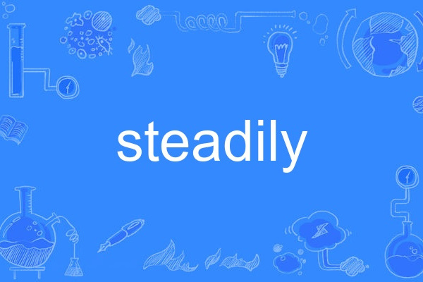 steadily steadily
