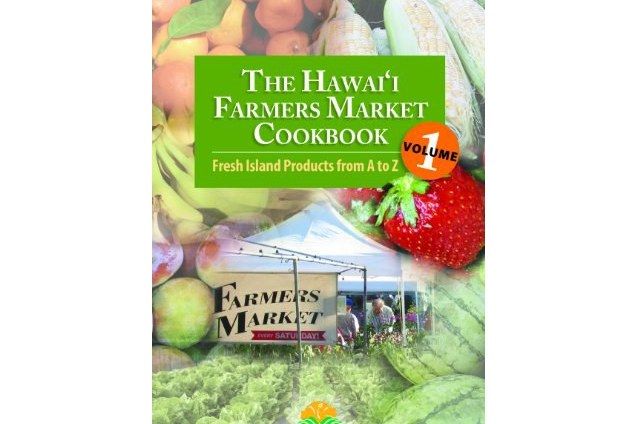 The Hawai\x27i Farmers Market Cookbook - Vol. 1 The Hawai\x27i Farmers Market Cookbook - Vol. 1