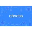 Obsess(英語單詞) Obsess(英語單詞)