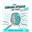 The Design Studio Method: Creative Problem Solving with UX Sketching The Design Studio Method: Creative Problem Solving with UX Sketching