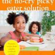 The No-cry Picky Eater Solution The No-cry Picky Eater Solution