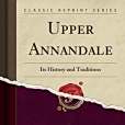 Upper Annandale: Its History and Traditions (Classic Reprint) Upper Annandale: Its History and Traditions (Classic Reprint)